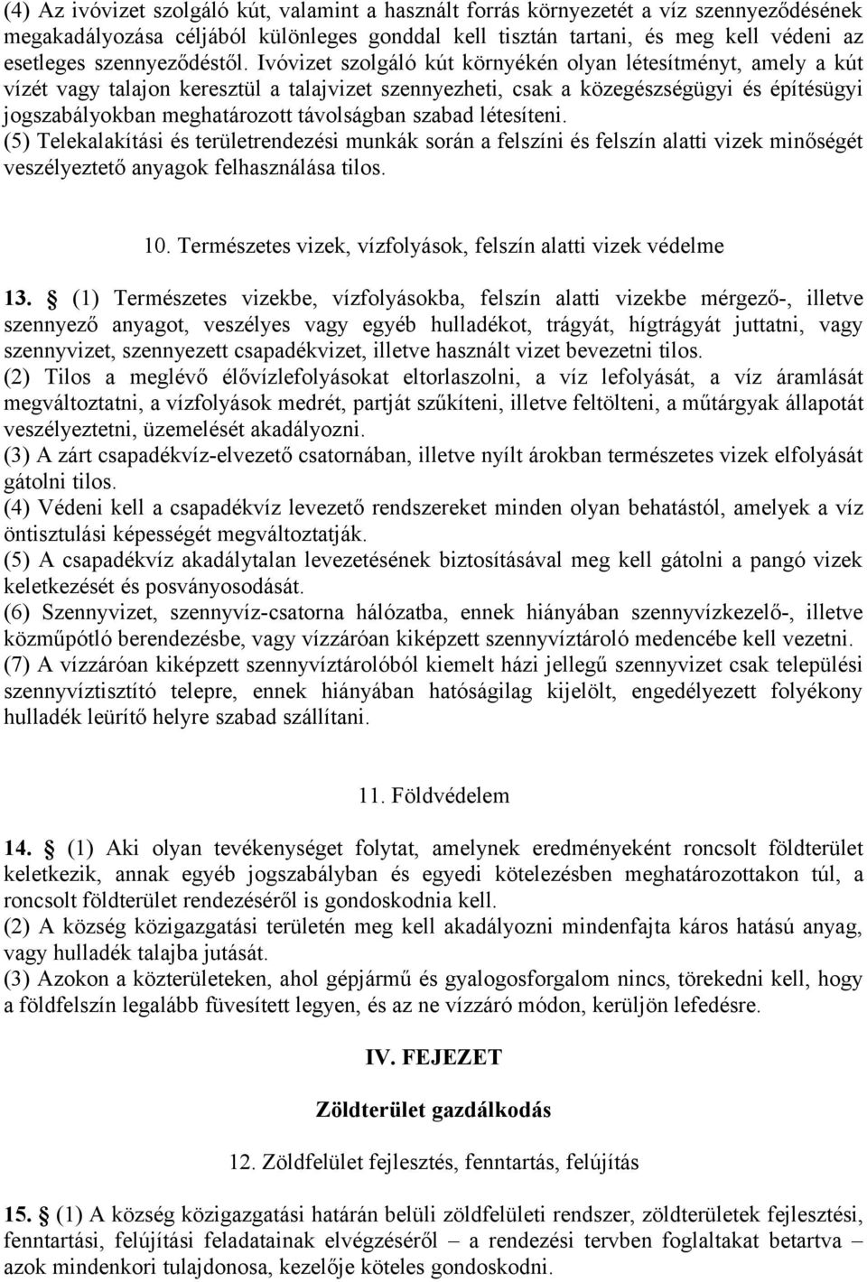 Ivóvizet szolgáló kút környékén olyan létesítményt, amely a kút vízét vagy talajon keresztül a talajvizet szennyezheti, csak a közegészségügyi és építésügyi jogszabályokban meghatározott távolságban