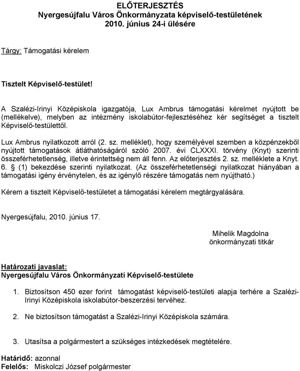 Lux Ambrus nyilatkozott arról (2. sz. melléklet), hogy személyével szemben a közpénzekből nyújtott támogatások átláthatóságáról szóló 2007. évi CLXXXI.