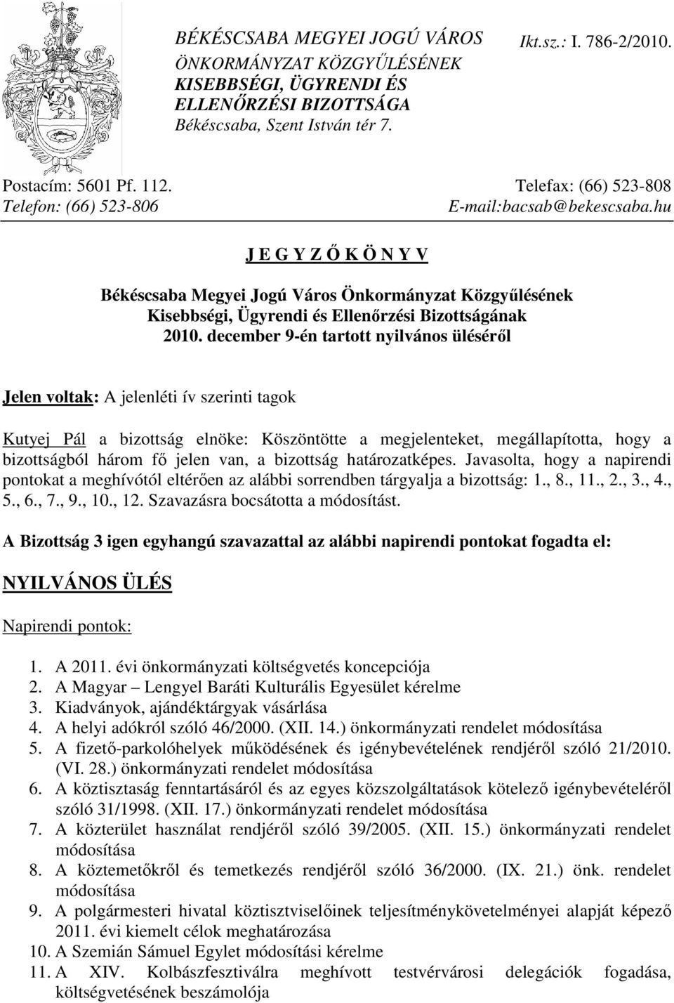 hu J E G Y Z İ K Ö N Y V Békéscsaba Megyei Jogú Város Önkormányzat Közgyőlésének Kisebbségi, Ügyrendi és Ellenırzési Bizottságának 2010.