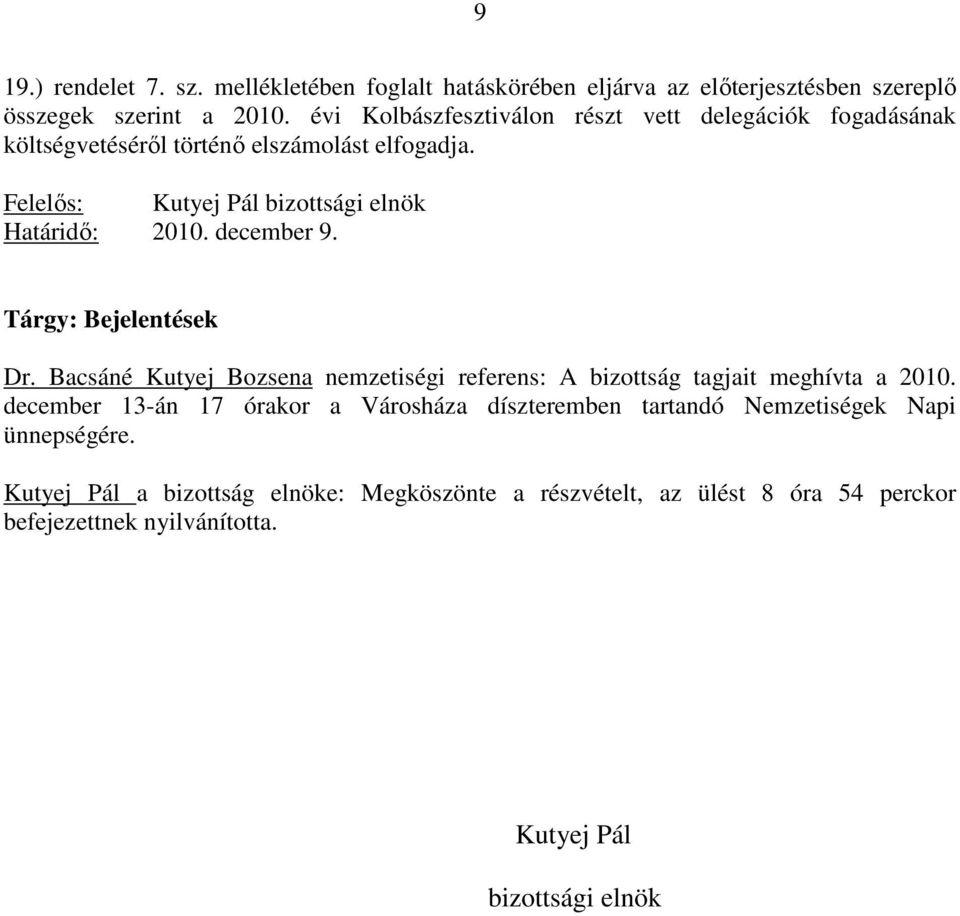 december 9. Tárgy: Bejelentések Dr. Bacsáné Kutyej Bozsena nemzetiségi referens: A bizottság tagjait meghívta a 2010.