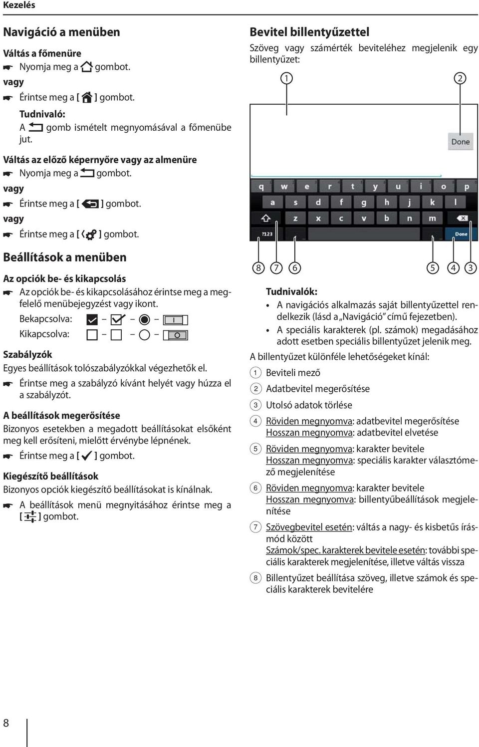 쏅 Érintse meg a [ Beállítások a menüben Az opciók be- és kikapcsolás 쏅 Az opciók be- és kikapcsolásához érintse meg a megfelelő menübejegyzést vagy ikont.