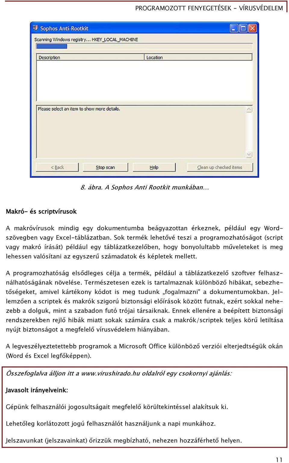 mellett. A programozhatóság elsődleges célja a termék, például a táblázatkezelő szoftver felhasználhatóságának növelése.