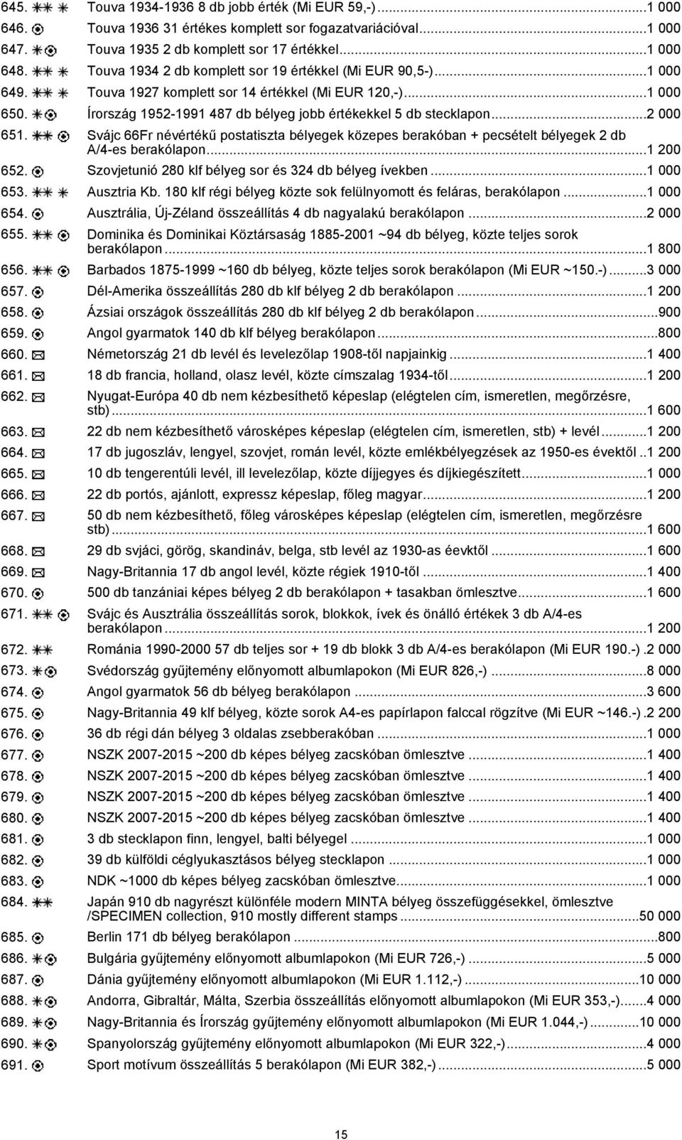 ..2 000 651. Svájc 66Fr névértékű postatiszta bélyegek közepes berakóban + pecsételt bélyegek 2 db A/4-es berakólapon...1 200 652. Szovjetunió 280 klf bélyeg sor és 324 db bélyeg ívekben...1 000 653.