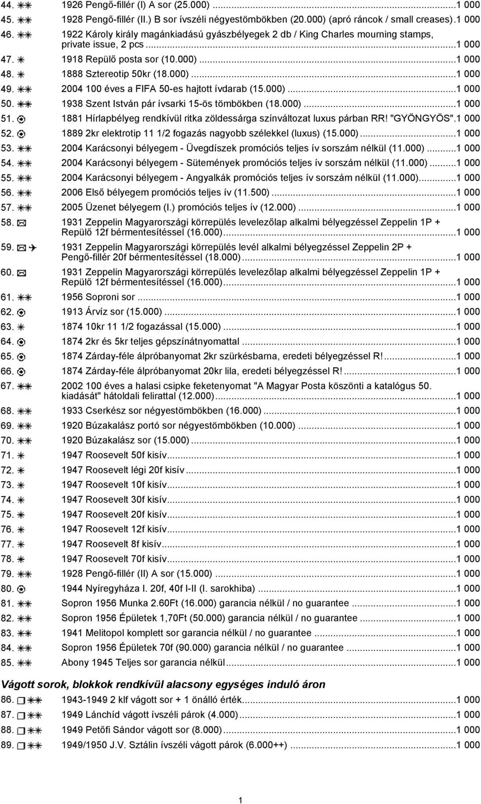 2004 100 éves a FIFA 50-es hajtott ívdarab (15.000)...1 000 50. 1938 Szent István pár ívsarki 15-ös tömbökben (18.000)...1 000 51.