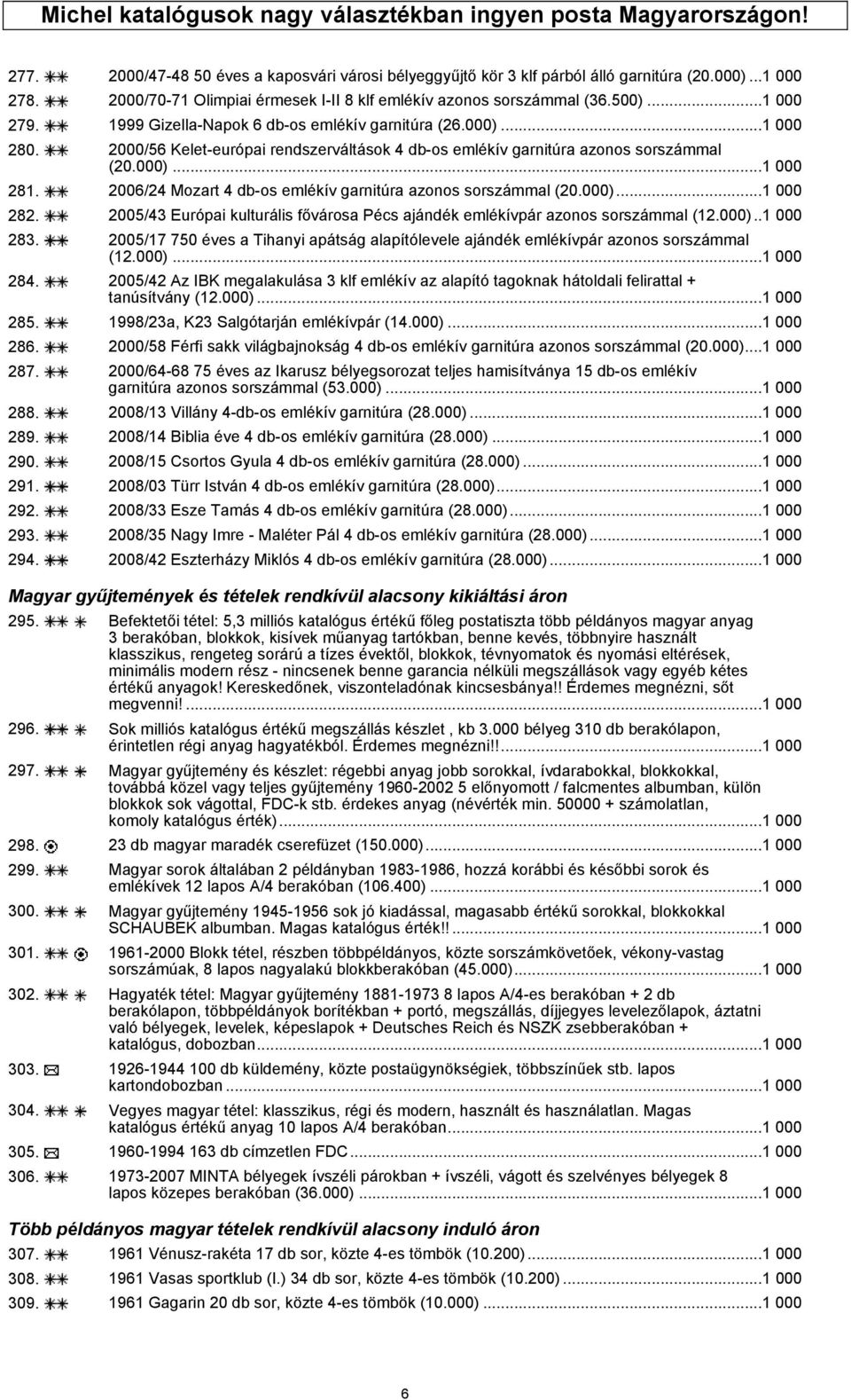 2000/56 Kelet-európai rendszerváltások 4 db-os emlékív garnitúra azonos sorszámmal (20.000)...1 000 281. 2006/24 Mozart 4 db-os emlékív garnitúra azonos sorszámmal (20.000)...1 000 282.