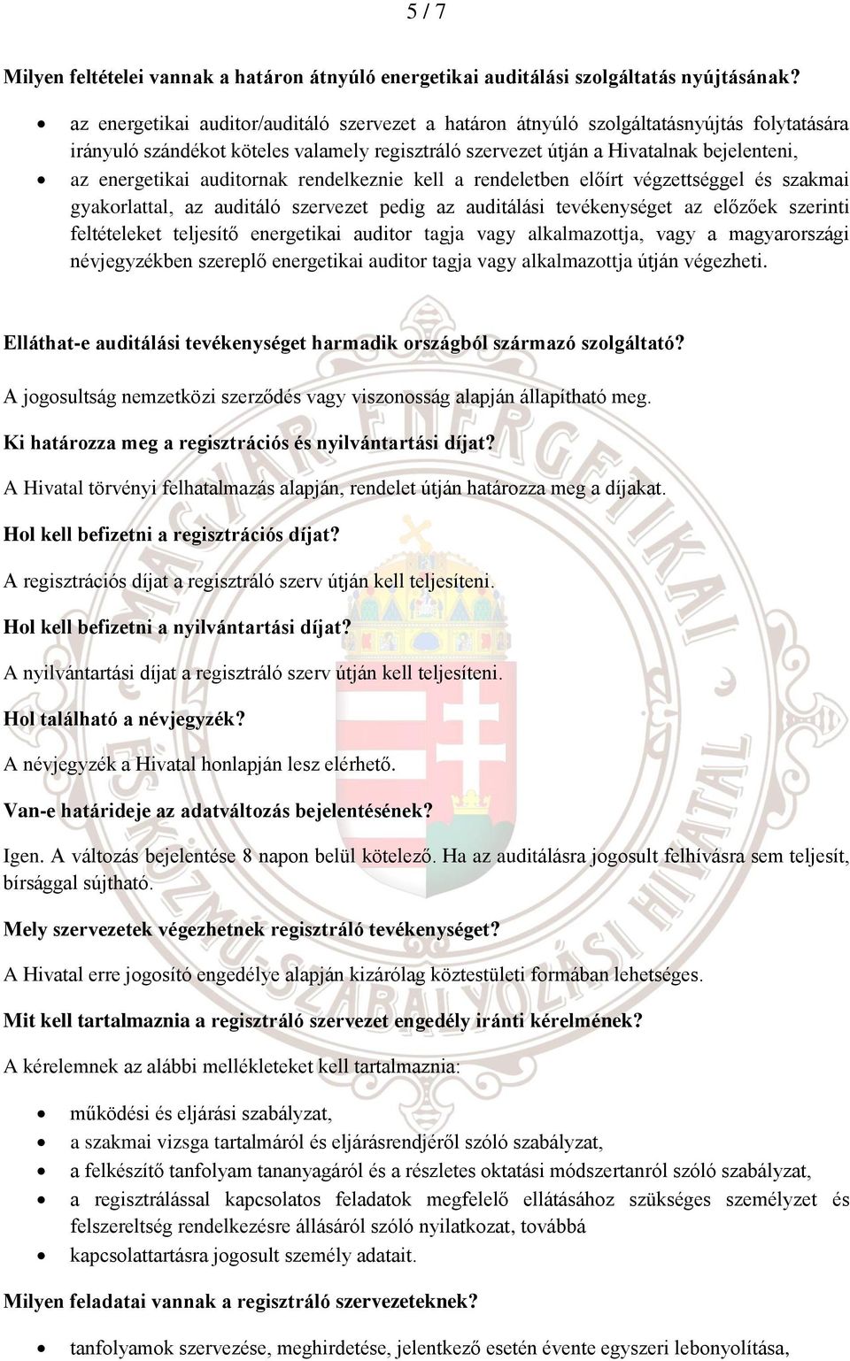 auditornak rendelkeznie kell a rendeletben előírt végzettséggel és szakmai gyakorlattal, az auditáló szervezet pedig az auditálási tevékenységet az előzőek szerinti feltételeket teljesítő energetikai