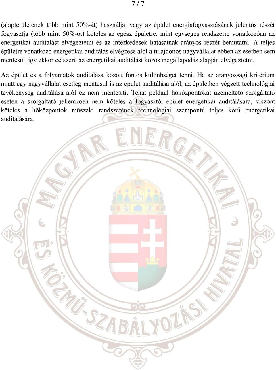 A teljes épületre vonatkozó energetikai auditálás elvégzése alól a tulajdonos nagyvállalat ebben az esetben sem mentesül, így ekkor célszerű az energetikai auditálást közös megállapodás alapján