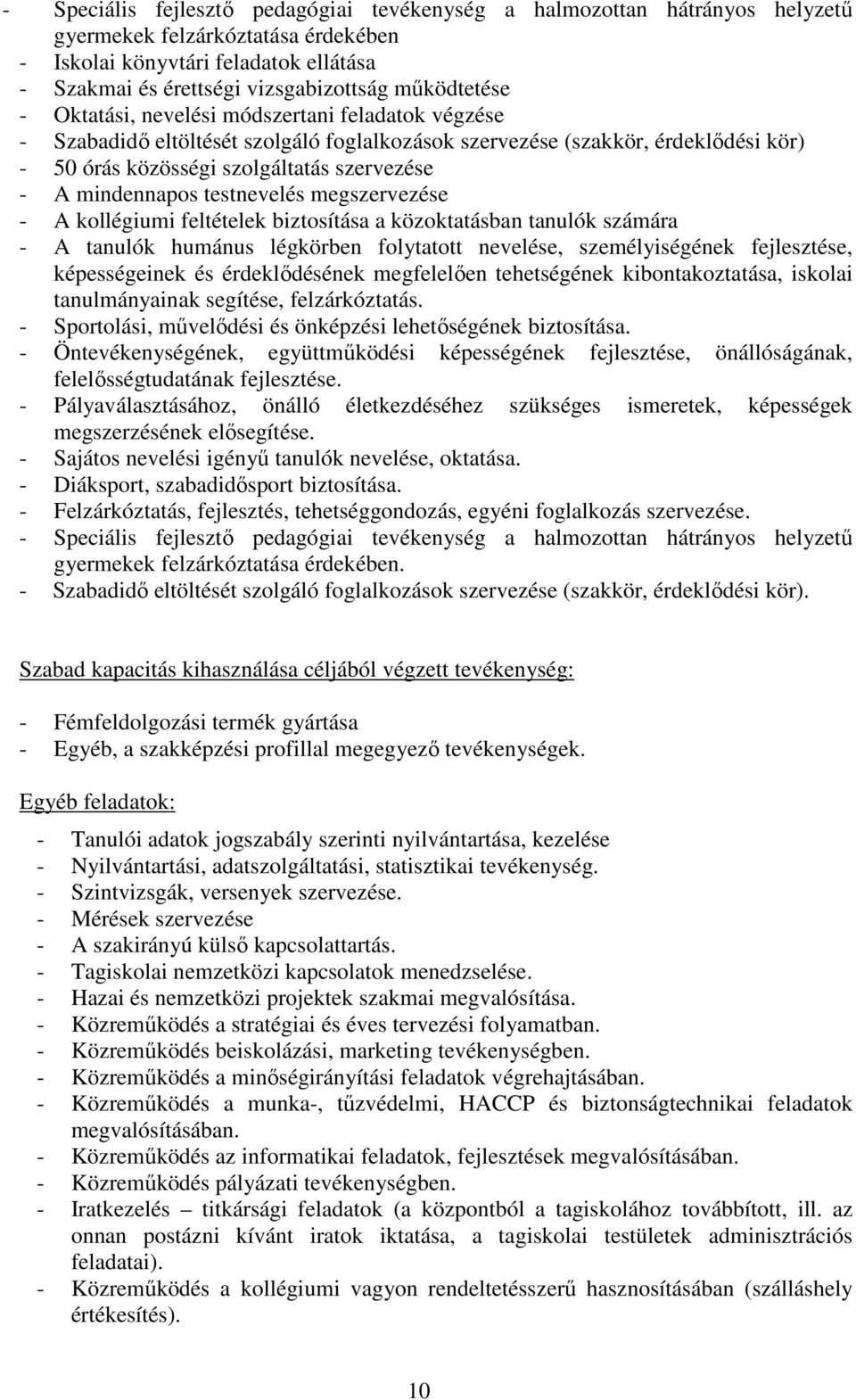 mindennapos testnevelés megszervezése - A kollégiumi feltételek biztosítása a közoktatásban tanulók számára - A tanulók humánus légkörben folytatott nevelése, személyiségének fejlesztése,