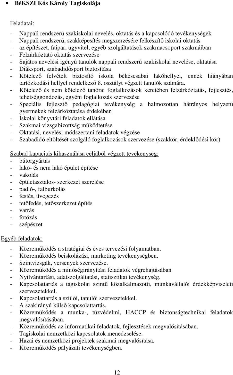 Diáksport, szabadidősport biztosítása - Kötelező felvételt biztosító iskola békéscsabai lakóhellyel, ennek hiányában tartózkodási hellyel rendelkező 8. osztályt végzett tanulók számára.