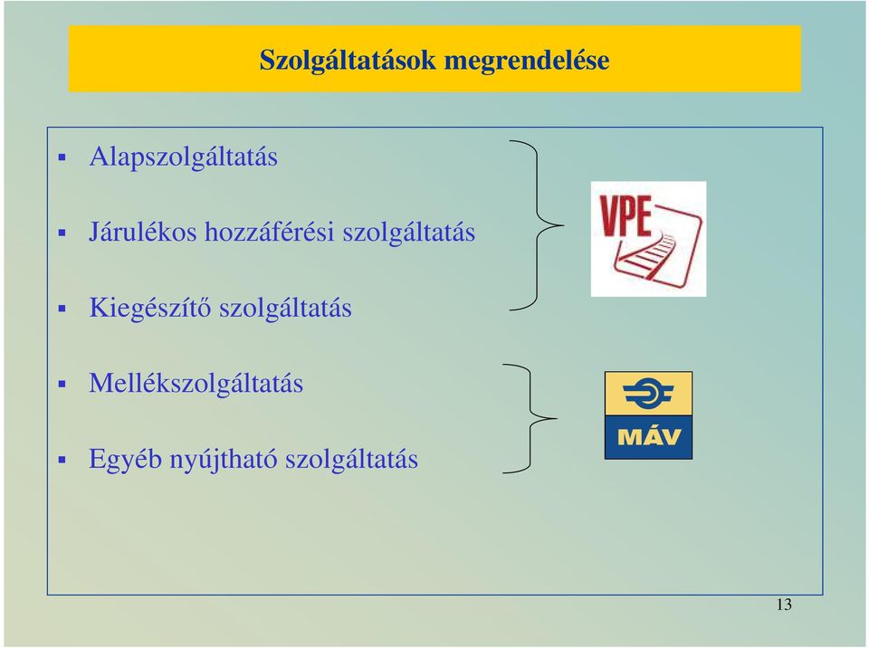 szolgáltatás Kiegészítı szolgáltatás