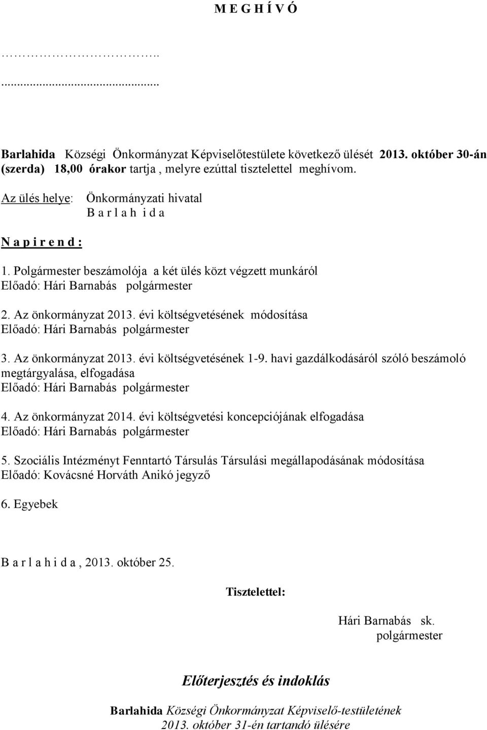 évi költségvetésének módosítása Előadó: Hári Barnabás polgármester 3. Az önkormányzat 2013. évi költségvetésének 1-9.