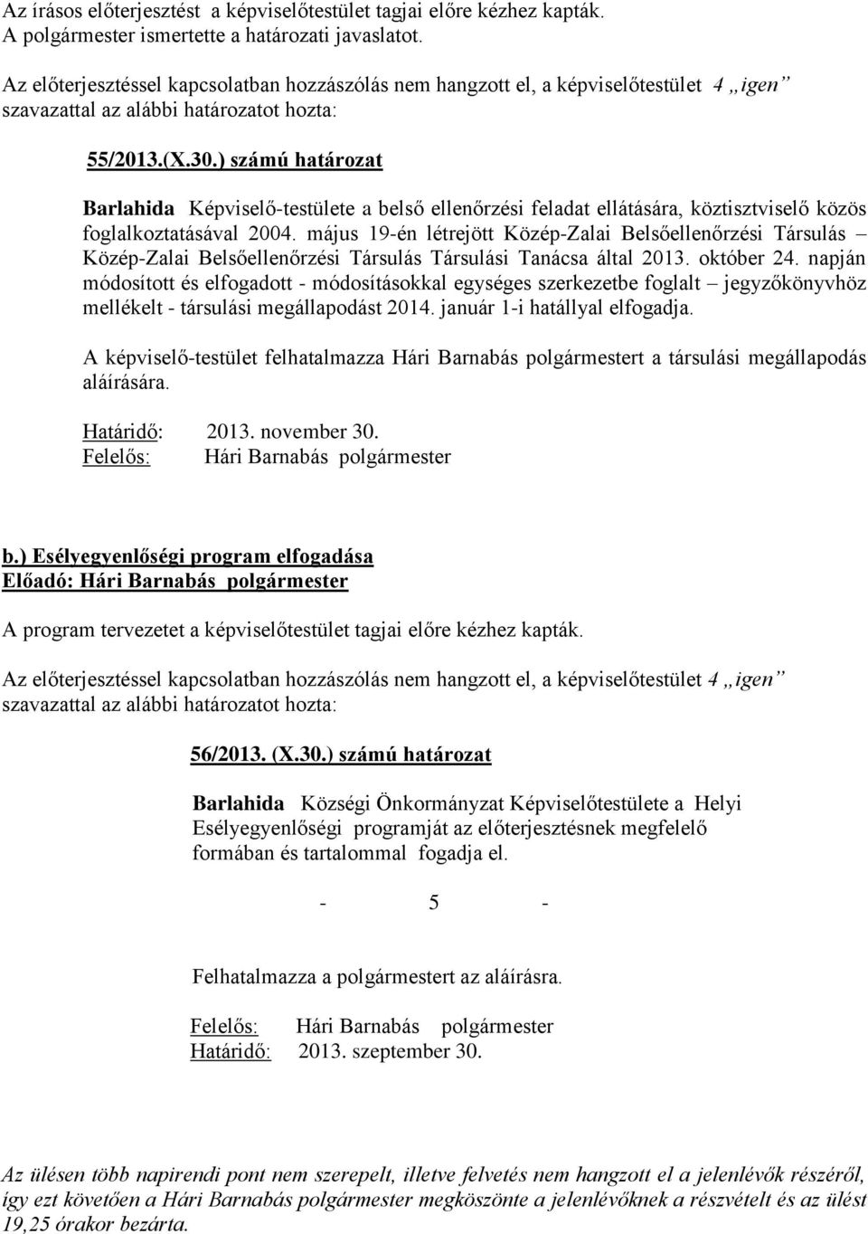 ) számú határozat Barlahida Képviselő-testülete a belső ellenőrzési feladat ellátására, köztisztviselő közös foglalkoztatásával 2004.