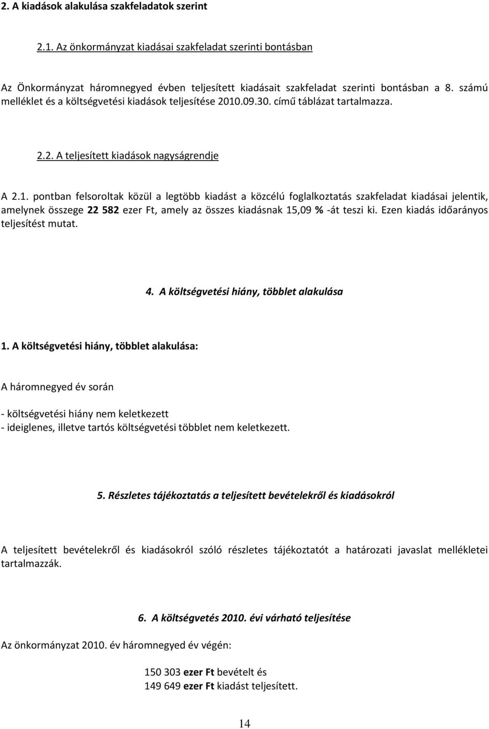 .09.30. című táblázat tartalmazza. 2.2. A teljesített kiadások nagyságrendje A 2.1.