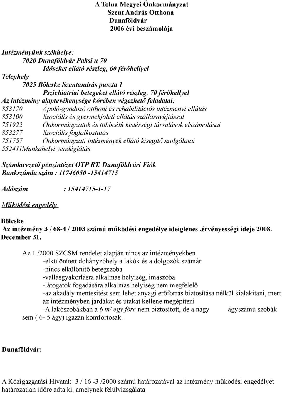 ellátás 853100 Szociális és gyermekjóléti ellátás szállásnyújtással 751922 Önkormányzatok és többcélú kistérségi társulások elszámolásai 853277 Szociális foglalkoztatás 751757 Önkormányzati