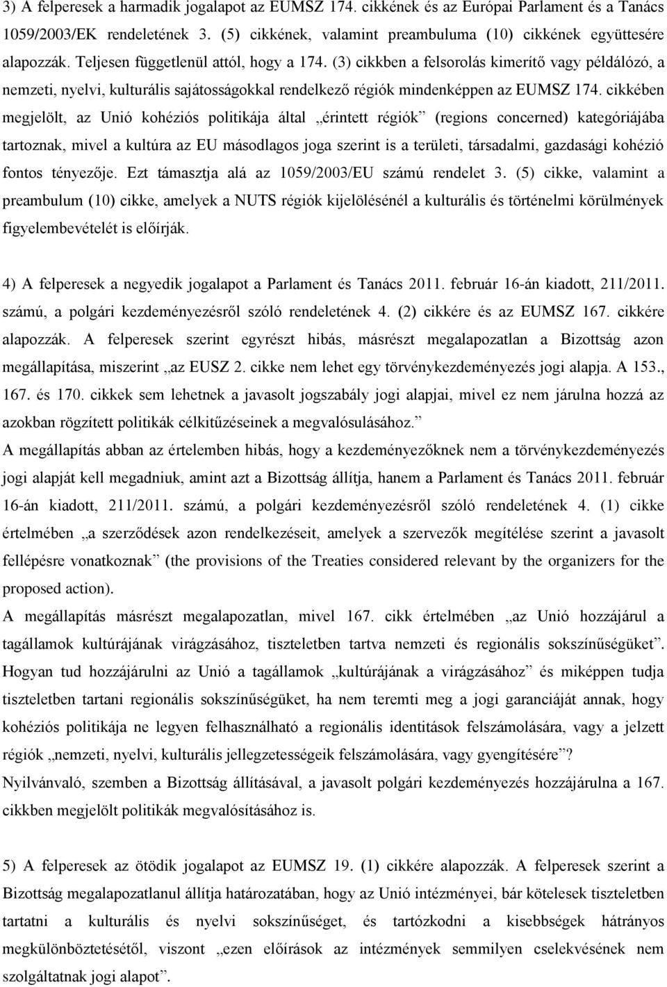 cikkében megjelölt, az Unió kohéziós politikája által érintett régiók (regions concerned) kategóriájába tartoznak, mivel a kultúra az EU másodlagos joga szerint is a területi, társadalmi, gazdasági