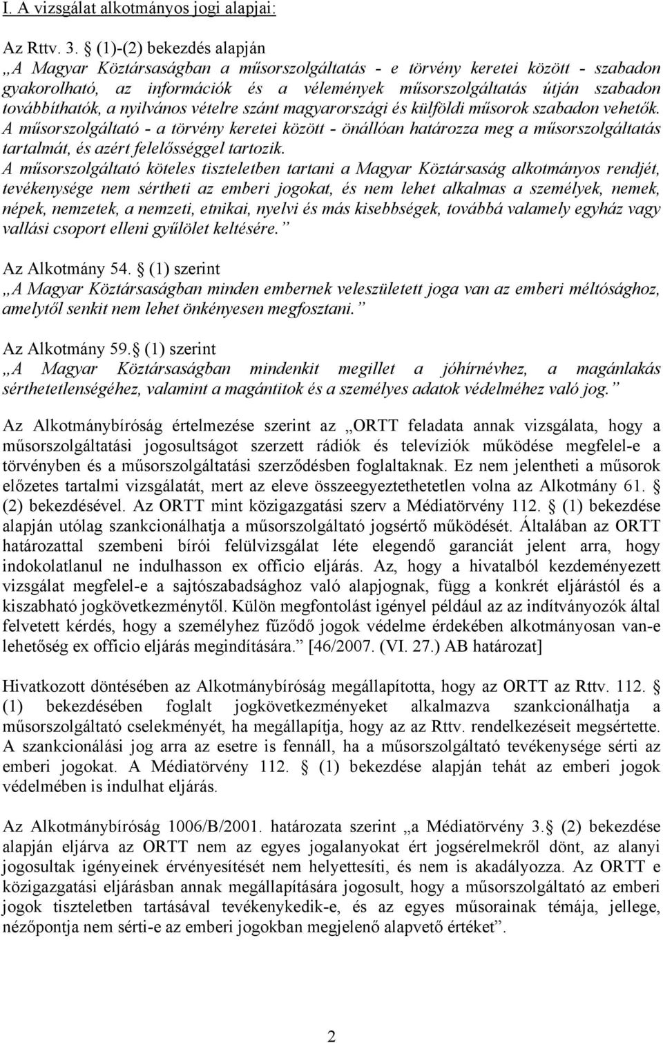 a nyilvános vételre szánt magyarországi és külföldi műsorok szabadon vehetők.
