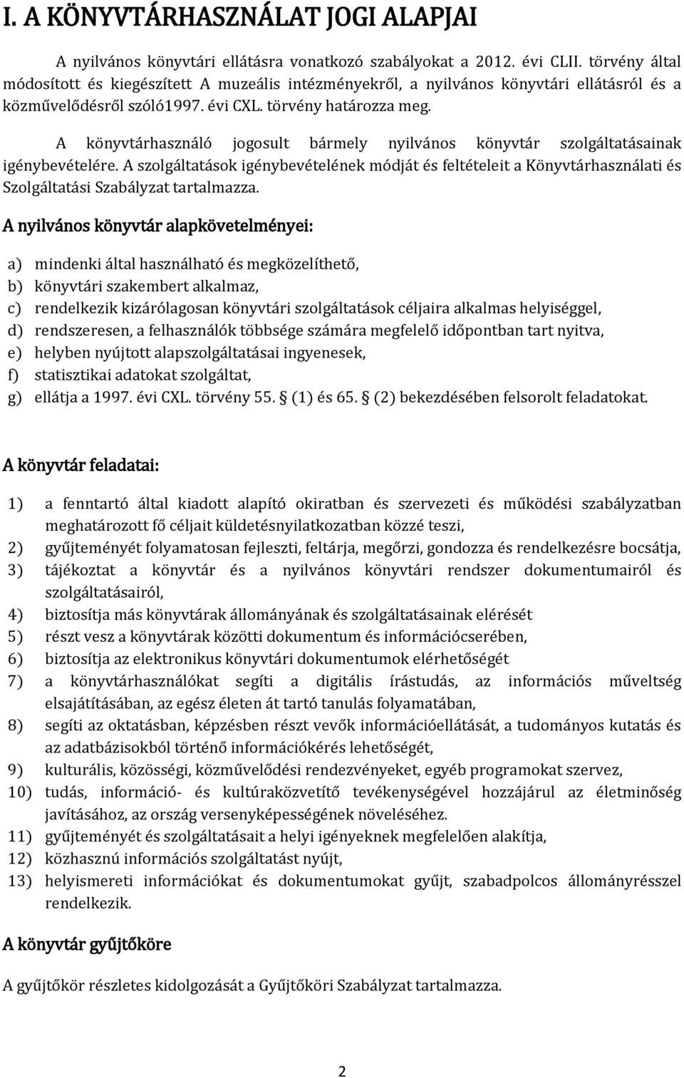 A könyvtárhasználó jogosult bármely nyilvános könyvtár szolgáltatásainak igénybevételére.