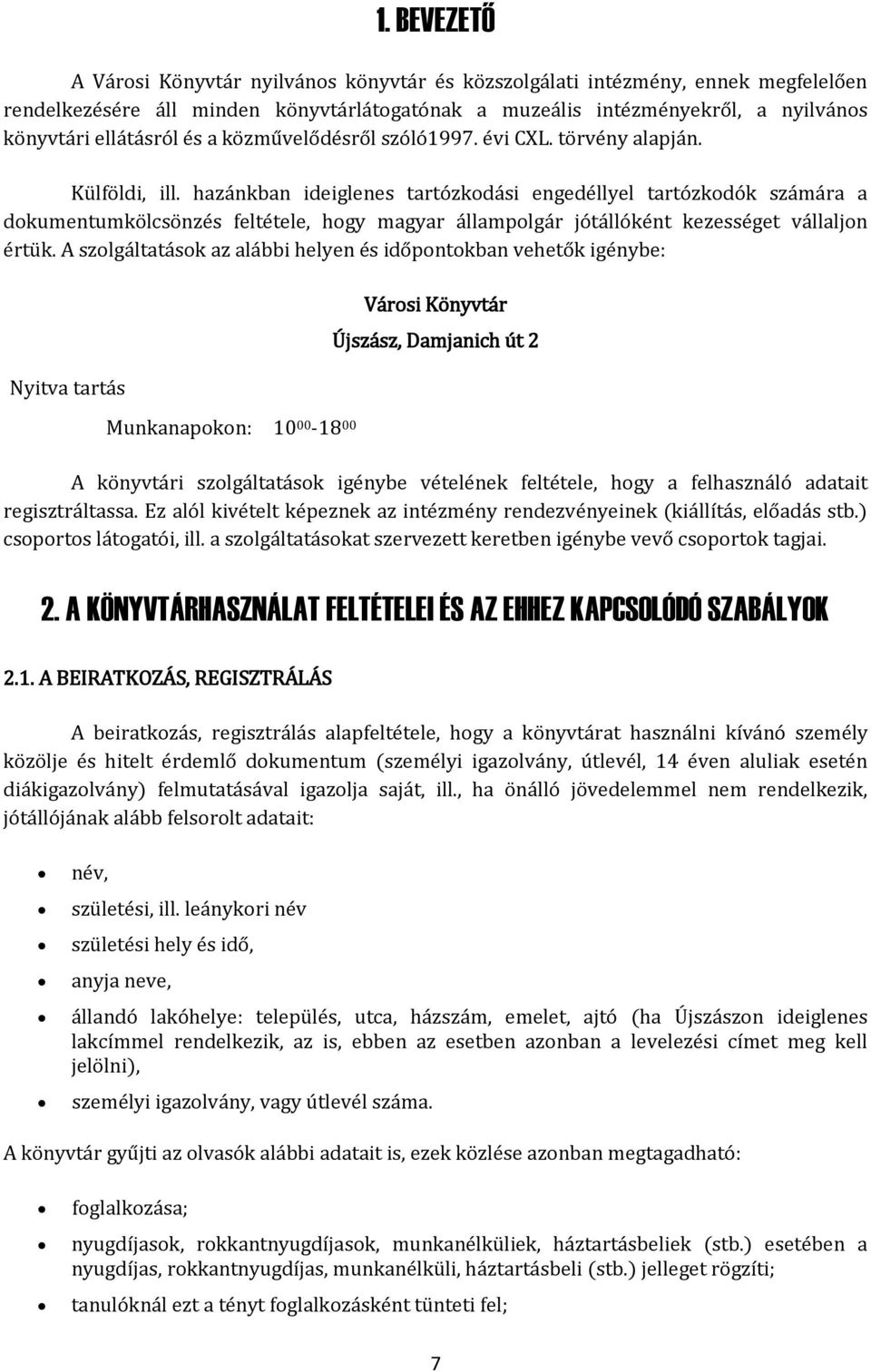 hazánkban ideiglenes tartózkodási engedéllyel tartózkodók számára a dokumentumkölcsönzés feltétele, hogy magyar állampolgár jótállóként kezességet vállaljon értük.