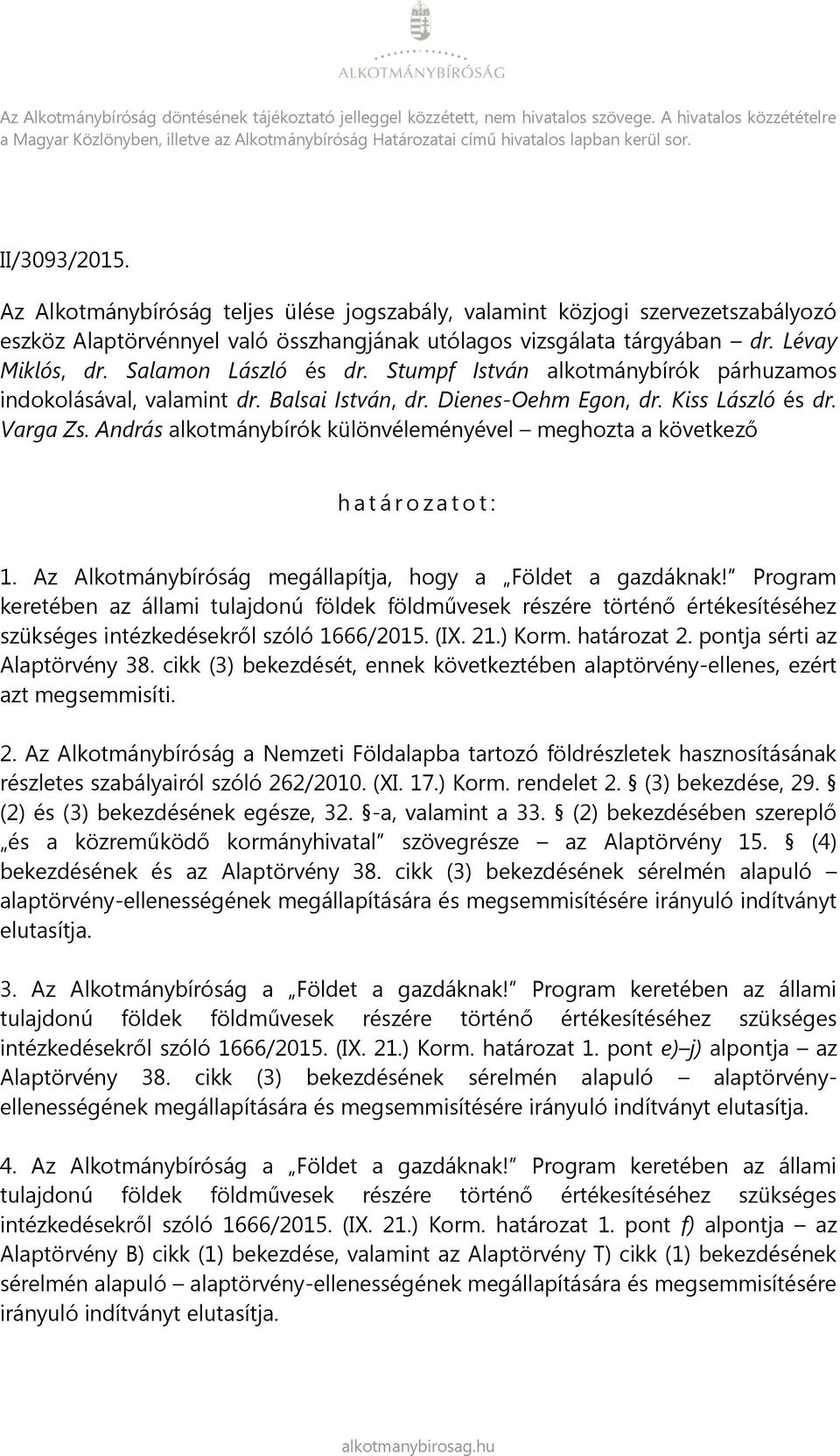 Az Alkotmánybíróság teljes ülése jogszabály, valamint közjogi szervezetszabályozó eszköz Alaptörvénnyel való összhangjának utólagos vizsgálata tárgyában dr. Lévay Miklós, dr. Salamon László és dr.