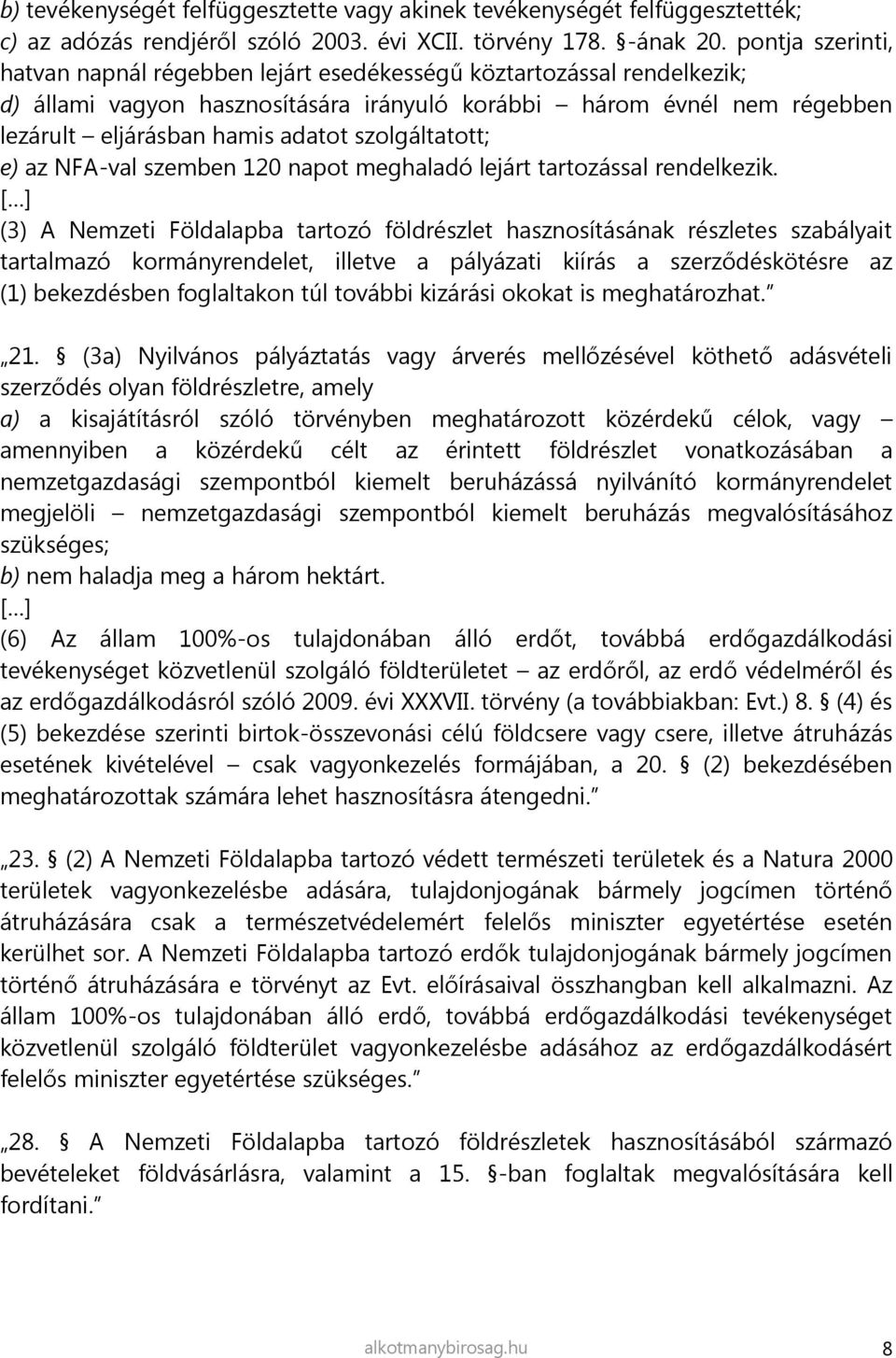 szolgáltatott; e) az NFA-val szemben 120 napot meghaladó lejárt tartozással rendelkezik.