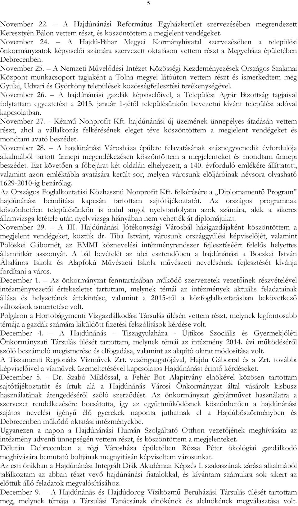 A Nemzeti Mővelıdési Intézet Közösségi Kezdeményezések Országos Szakmai Központ munkacsoport tagjaként a Tolna megyei látóúton vettem részt és ismerkedtem meg Gyulaj, Udvari és Györköny települések