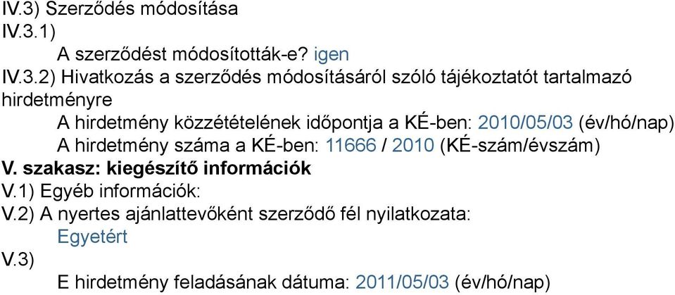 hirdetmény száma a KÉ-ben: 11666 / 2010 (KÉ-szám/évszám) V. szakasz: kiegészítő információk V.1) Egyéb információk: V.