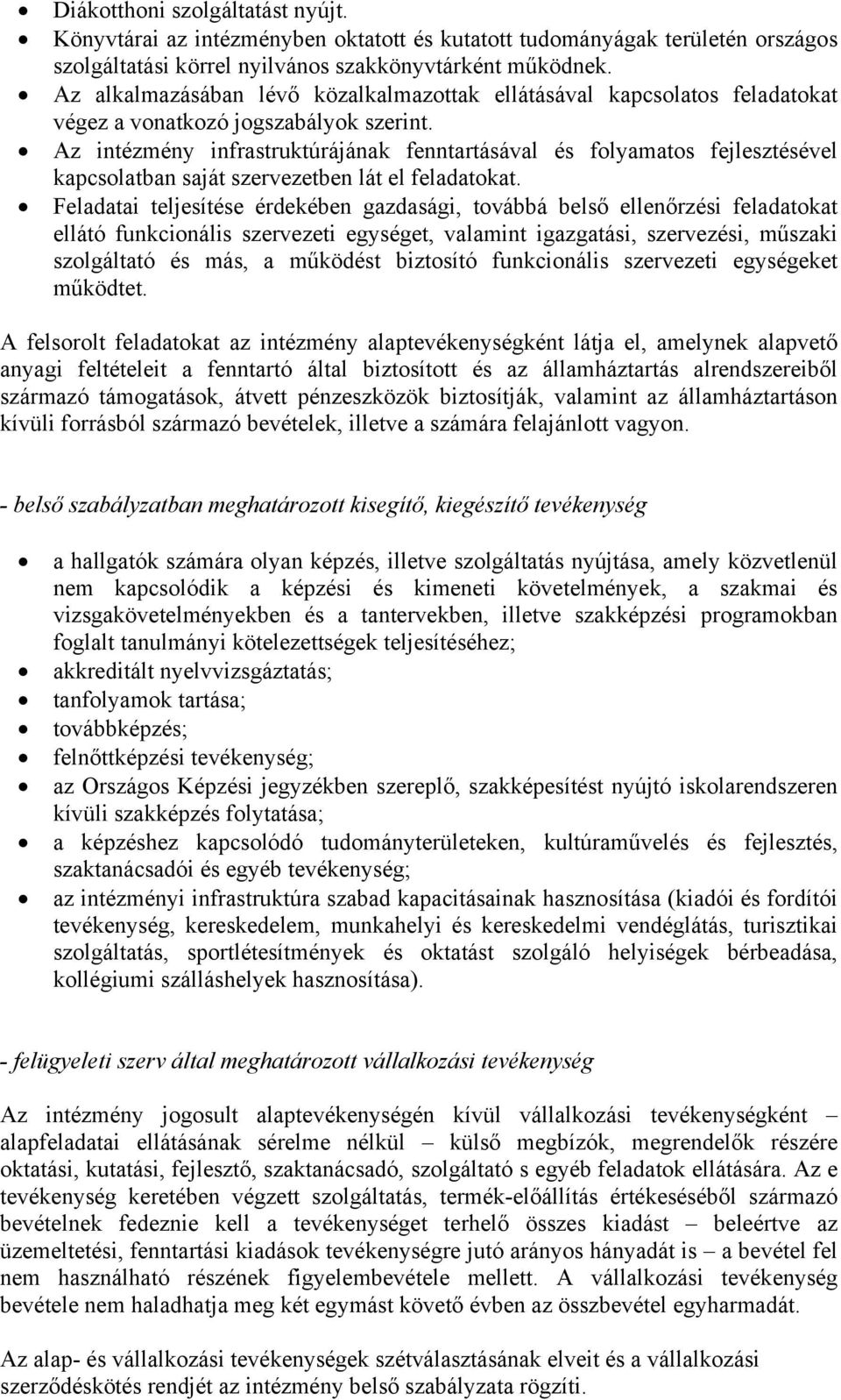 Az intézmény infrastruktúrájának fenntartásával és folyamatos fejlesztésével kapcsolatban saját szervezetben lát el feladatokat.