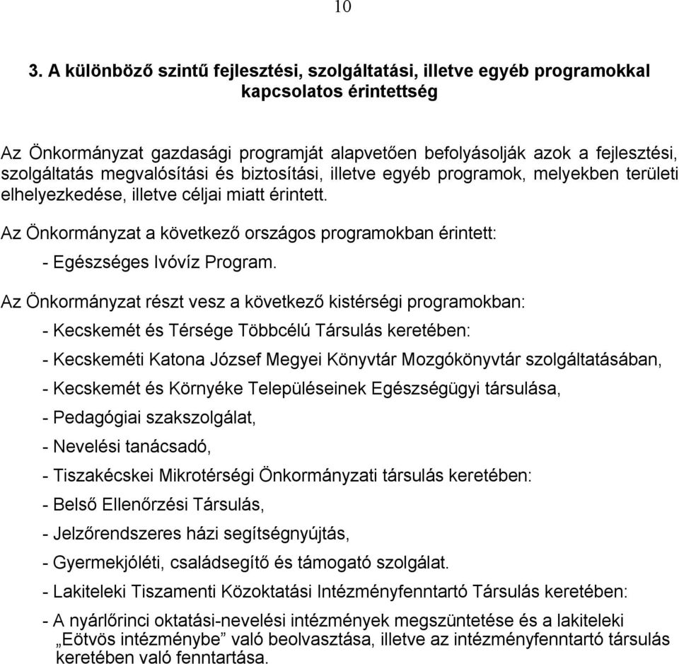 Az Önkormányzat a következő országos programokban érintett: - Egészséges Ivóvíz Program.