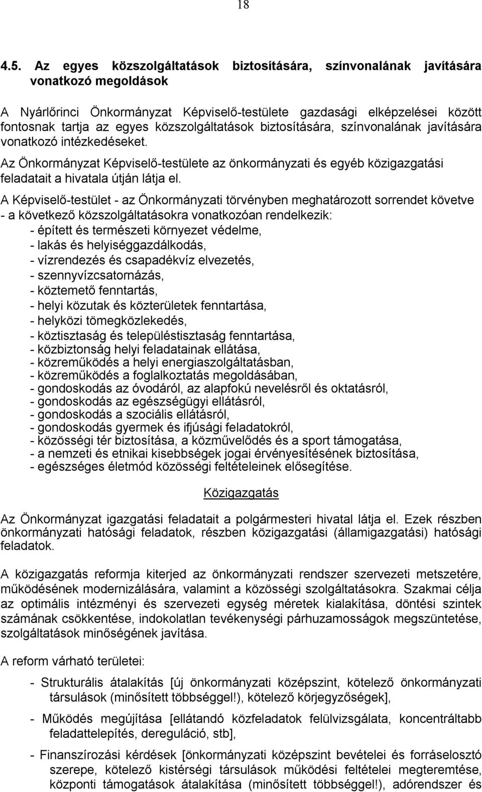 közszolgáltatások biztosítására, színvonalának javítására vonatkozó intézkedéseket. Az Önkormányzat Képviselő-testülete az önkormányzati és egyéb közigazgatási feladatait a hivatala útján látja el.