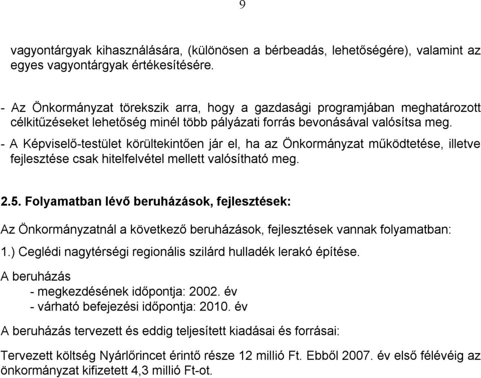 - A Képviselő-testület körültekintően jár el, ha az Önkormányzat működtetése, illetve fejlesztése csak hitelfelvétel mellett valósítható meg. 2.5.