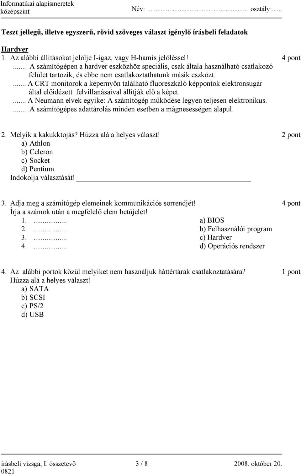 ... A CRT monitorok a képernyőn található fluoreszkáló képpontok elektronsugár által előidézett felvillanásaival állítják elő a képet.