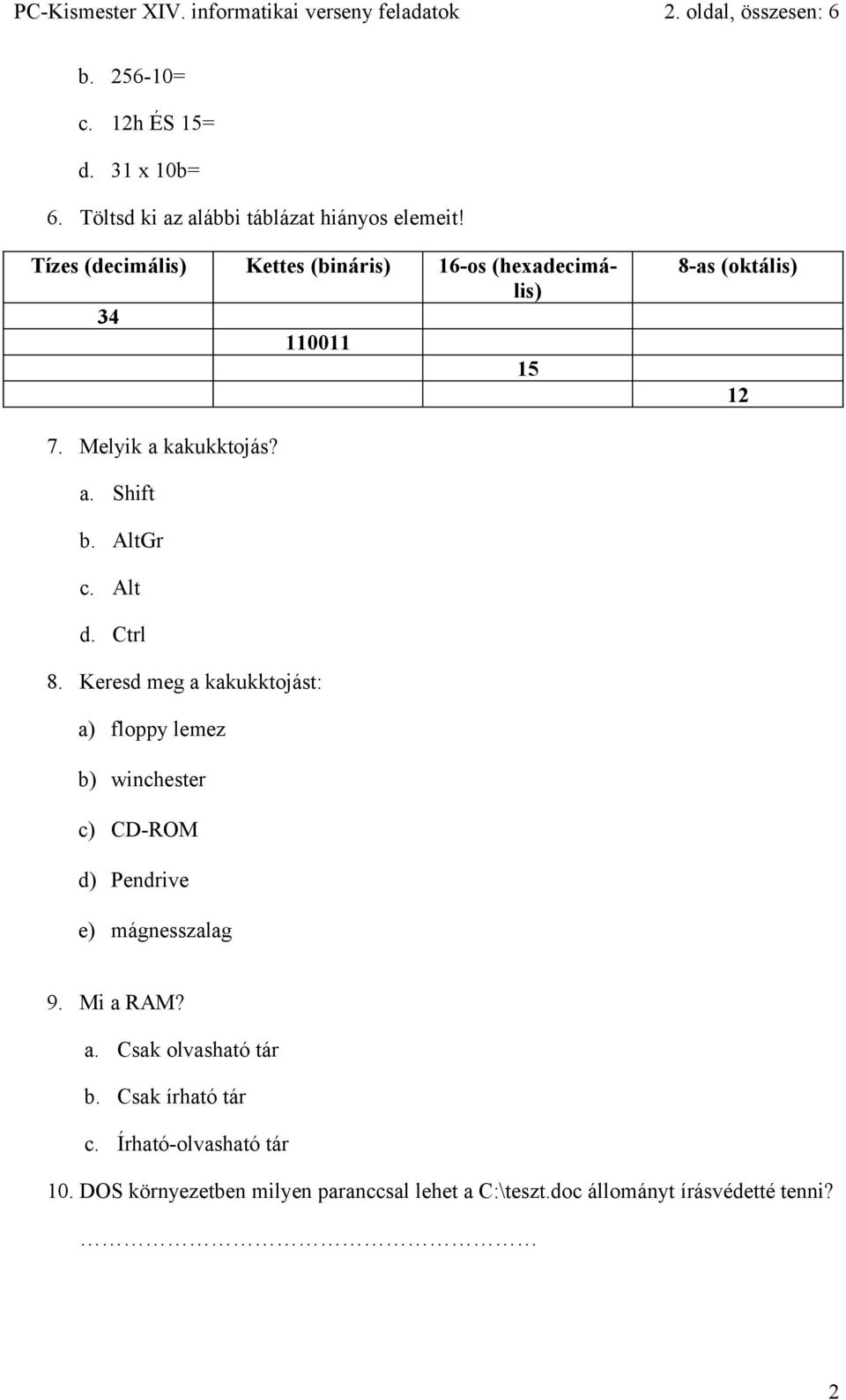 Melyik a kakukktojás? a. Shift b. AltGr c. Alt d. Ctrl 8.