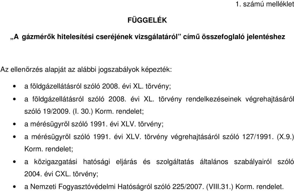 rendelet; a mérésügyről szóló 1991. évi XLV. törvény; a mérésügyről szóló 1991. évi XLV. törvény végrehajtásáról szóló 127/1991. (X.9.) Korm.