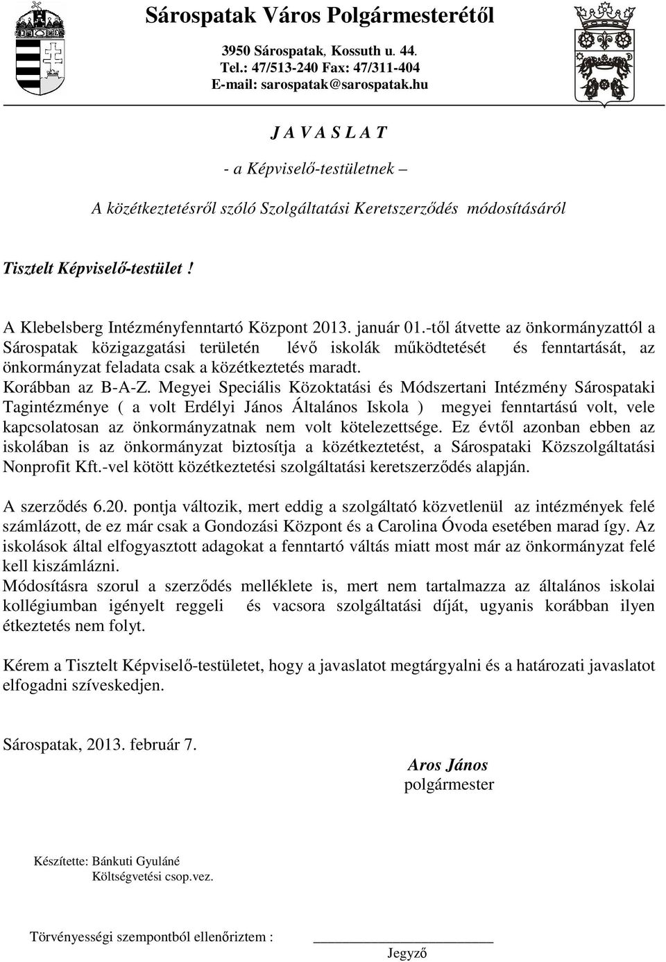 -tıl átvette az önkormányzattól a Sárospatak közigazgatási területén lévı iskolák mőködtetését és fenntartását, az önkormányzat feladata csak a közétkeztetés maradt. Korábban az B-A-Z.