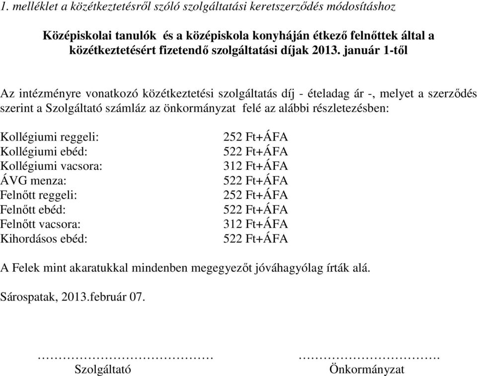 január 1-tıl szerint a számláz az önkormányzat felé az alábbi részletezésben: Kollégiumi reggeli: Kollégiumi ebéd: