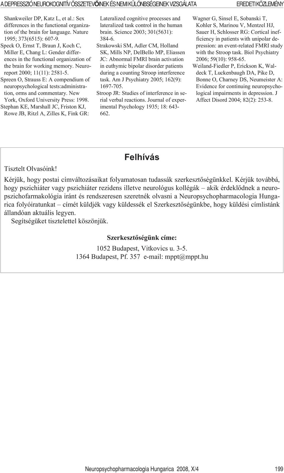 Neuroreport 2000; 11(11): 2581-5. Spreen O, Strauss E: A compendium of neuropsychological tests:administration, orms and commentary. New York, Oxford University Press: 1998.