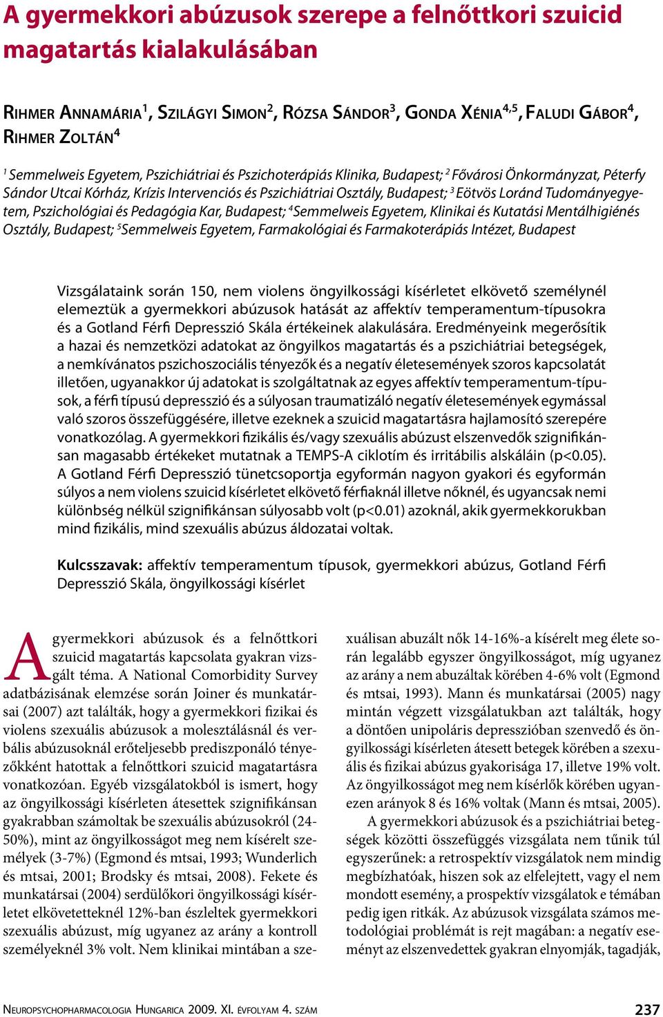 Tudományegyetem, Pszichológiai és Pedagógia Kar, Budapest; 4 Semmelweis Egyetem, Klinikai és Kutatási Mentálhigiénés Osztály, Budapest; 5 Semmelweis Egyetem, Farmakológiai és Farmakoterápiás Intézet,