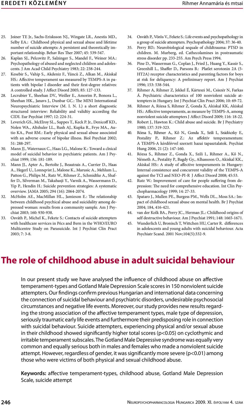 , Salzinger S., Mandel F., Weiner MA.: Psychopathology of abused and neglected children and adolescents. J Am Acad Child Psychiatry 1983; 22: 238-244. 27. Kesebir S., Vahip S., Akdeniz F., Yüncü Z.