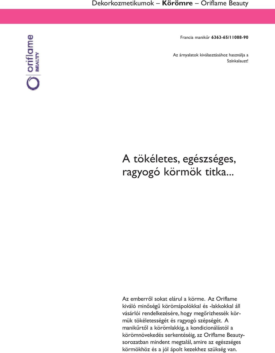 Az Oriflame kiváló minőségű körömápolókkal és -lakkokkal áll vásárlói rendelkezésére, hogy megőrizhessék körmük tökéletességét és ragyogó