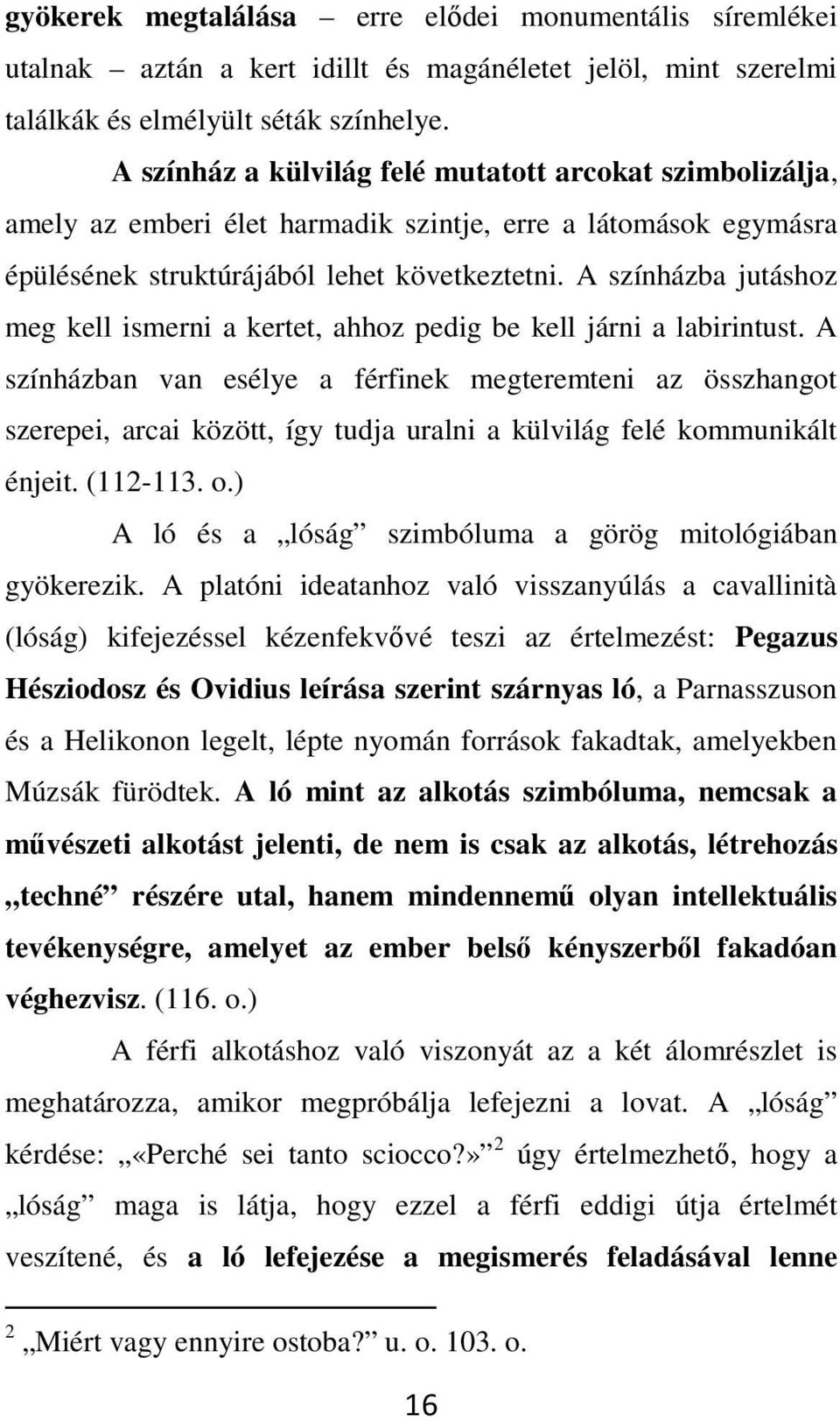 A színházba jutáshoz meg kell ismerni a kertet, ahhoz pedig be kell járni a labirintust.