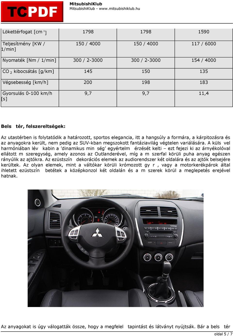 és az anyagokra került, nem pedig az SUV-kban megszokott fantáziavilág végtelen variálására.