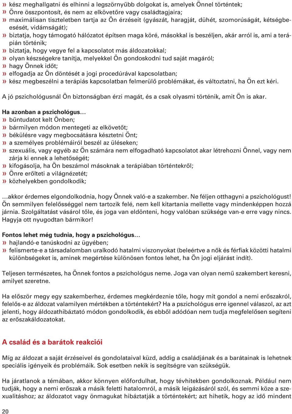 hogy vegye fel a kapcsolatot más áldozatokkal;» olyan készségekre tanítja, melyekkel Ön gondoskodni tud saját magáról;» hagy Önnek idôt;» elfogadja az Ön döntését a jogi procedúrával kapcsolatban;»