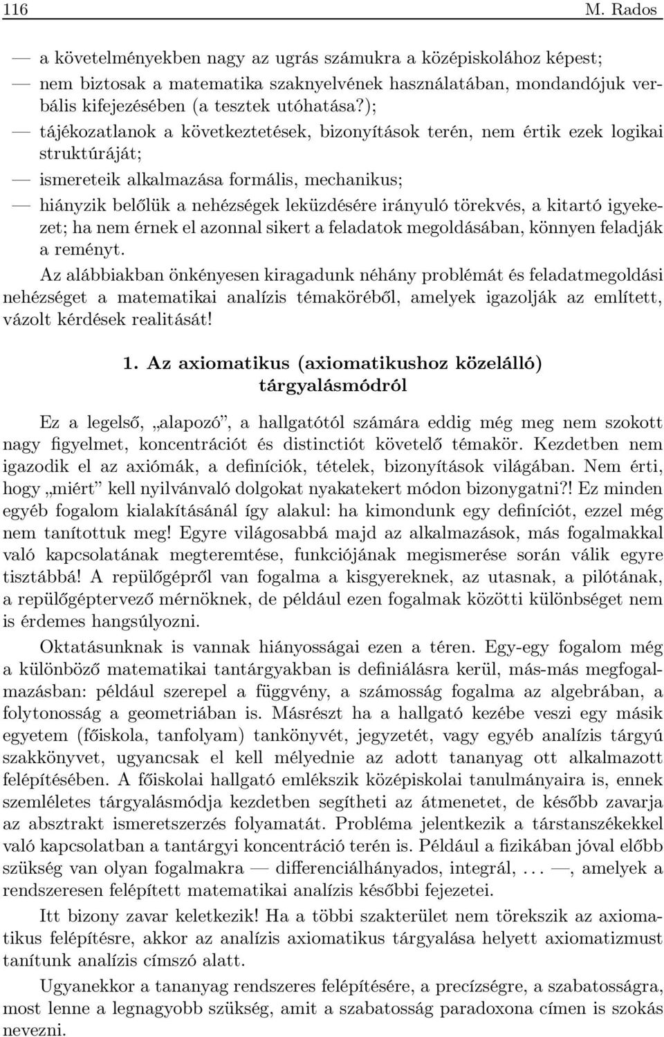 a kitartó igyekezet; ha nem érnek el azonnal sikert a feladatok megoldásában, könnyen feladják a reményt.