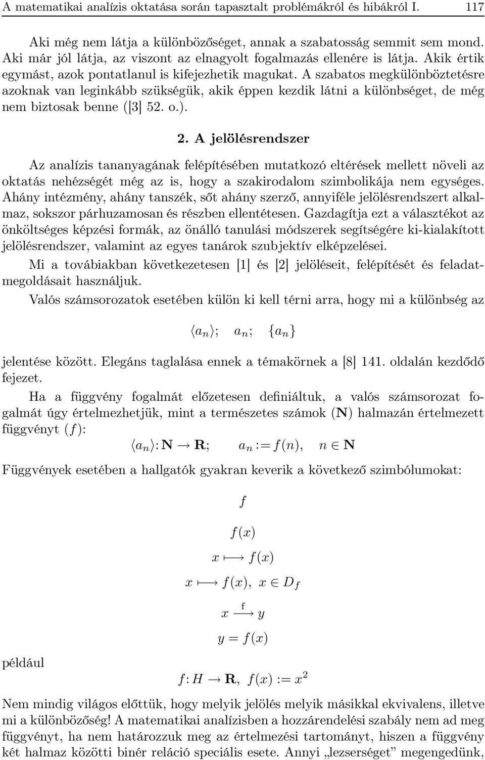 A szabatos megkülönböztetésre azoknak van leginkább szükségük, akik éppen kezdik látni a különbséget, de még nem biztosak benne ([3] 52. o.). 2.