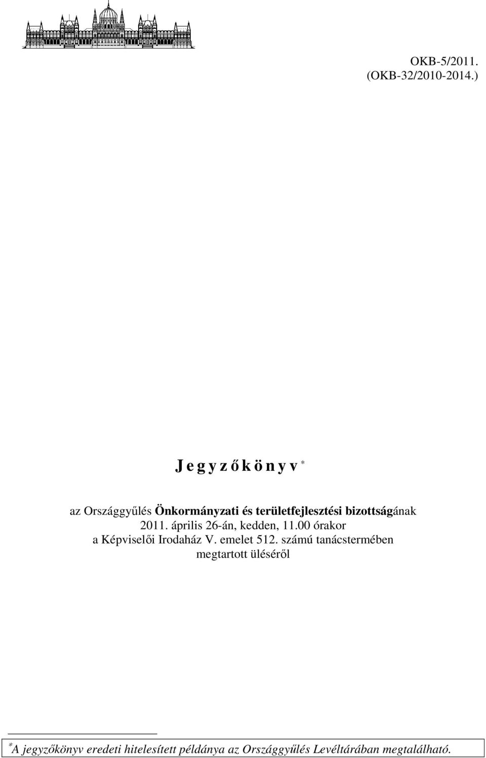 bizottságának 2011. április 26-án, kedden, 11.00 órakor a Képviselői Irodaház V.