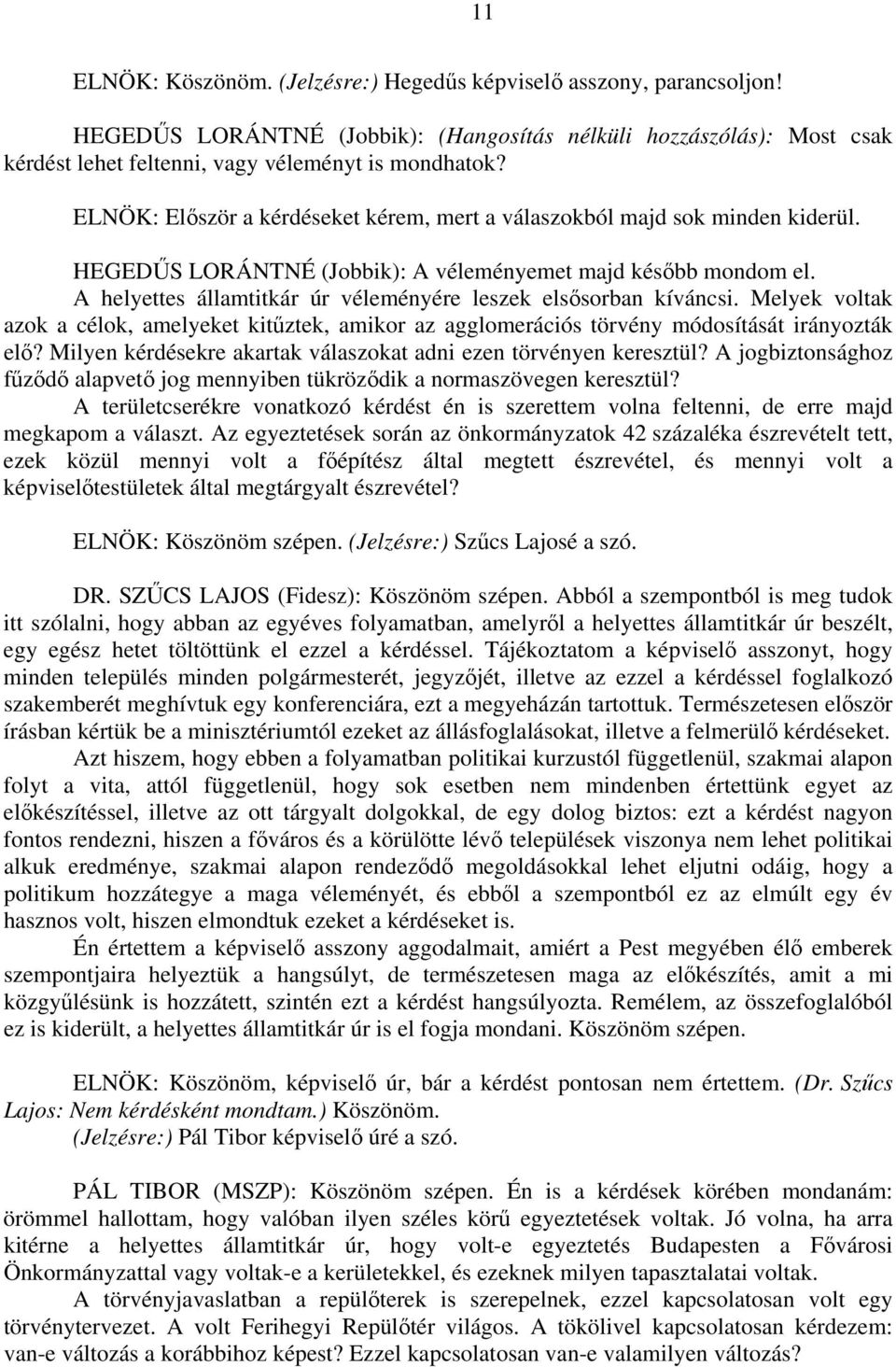 A helyettes államtitkár úr véleményére leszek elsősorban kíváncsi. Melyek voltak azok a célok, amelyeket kitűztek, amikor az agglomerációs törvény módosítását irányozták elő?