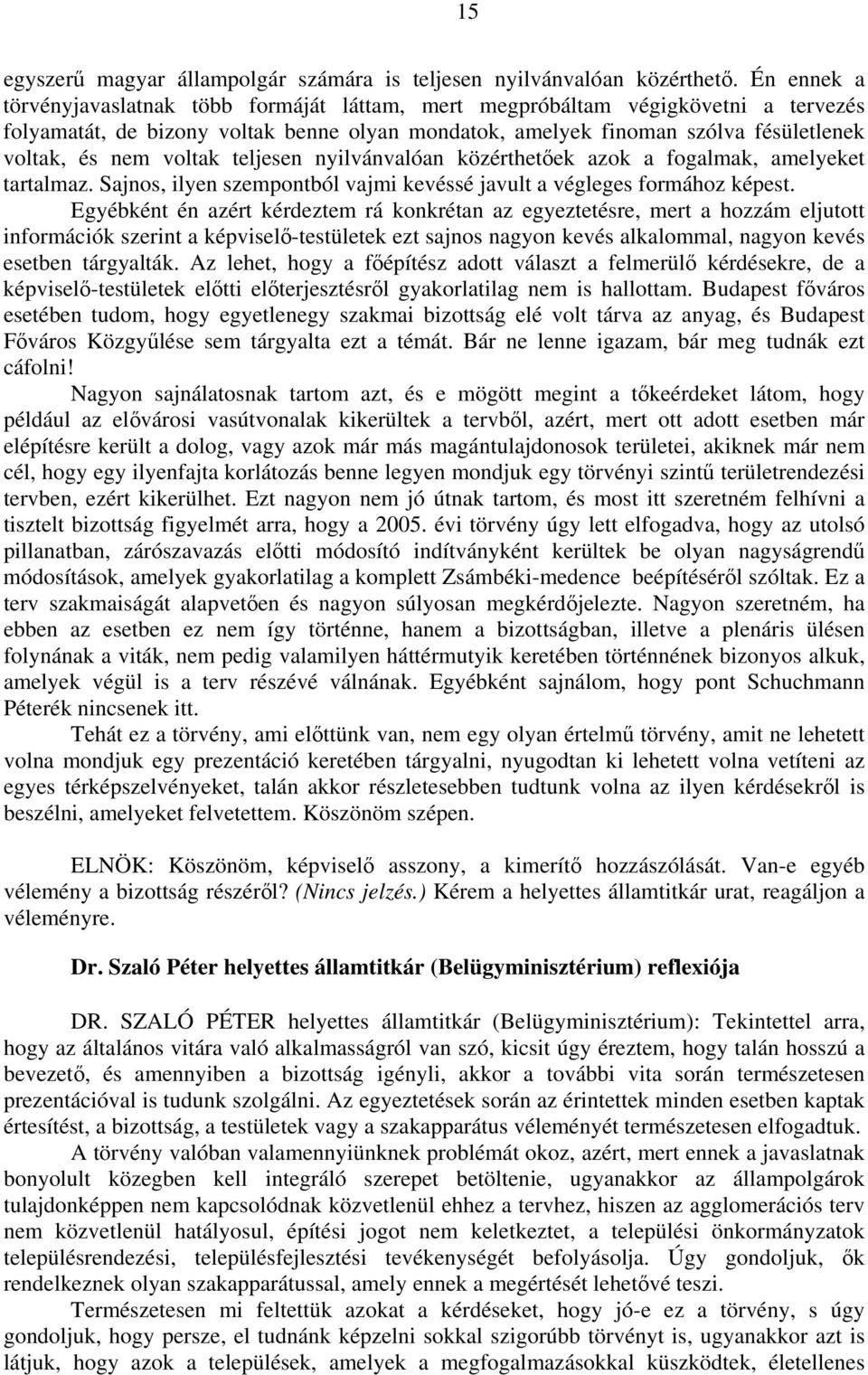 voltak teljesen nyilvánvalóan közérthetőek azok a fogalmak, amelyeket tartalmaz. Sajnos, ilyen szempontból vajmi kevéssé javult a végleges formához képest.