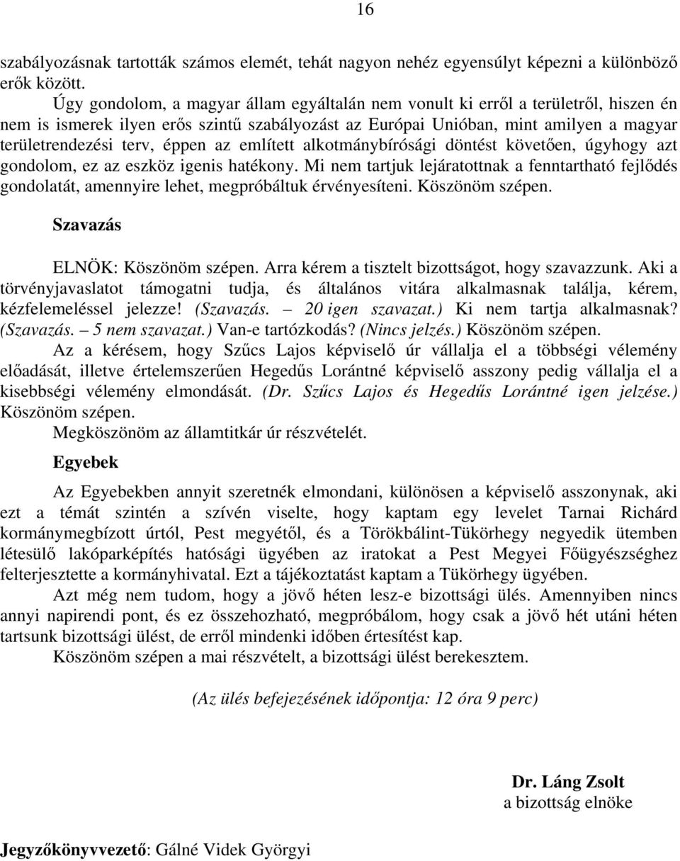 éppen az említett alkotmánybírósági döntést követően, úgyhogy azt gondolom, ez az eszköz igenis hatékony.