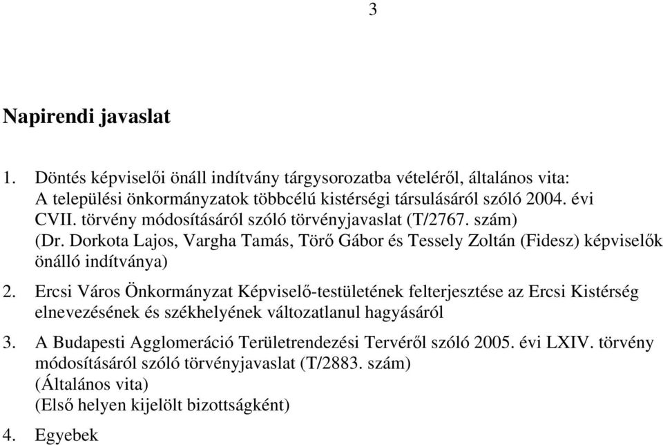 törvény módosításáról szóló törvényjavaslat (T/2767. szám) (Dr. Dorkota Lajos, Vargha Tamás, Törő Gábor és Tessely Zoltán (Fidesz) képviselők önálló indítványa) 2.