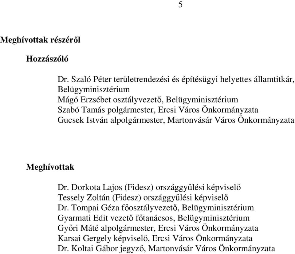 Város Önkormányzata Gucsek István alpolgármester, Martonvásár Város Önkormányzata Meghívottak Dr.